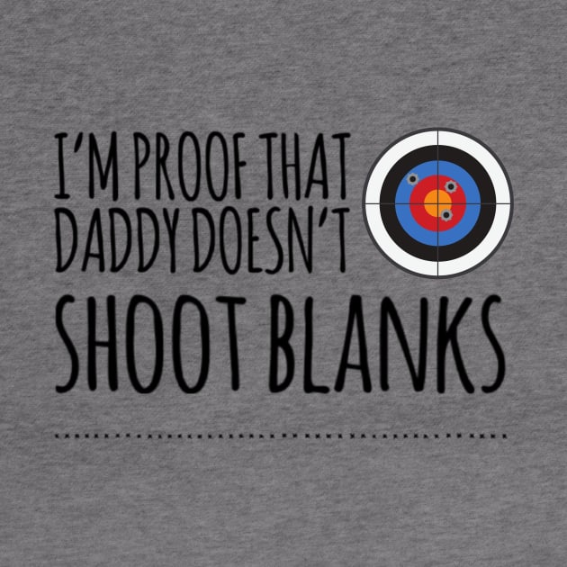 I'm proof that daddy doesn't shoot blanks by Ashden